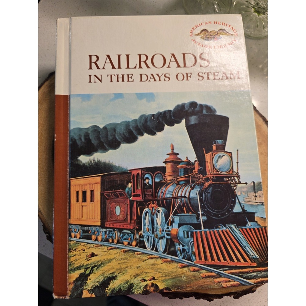RAILROADS IN THE DAYS OF STEAM, EDITORS OF AMERICAN HERTAGE.1960 - JUNIOR LIBRAR